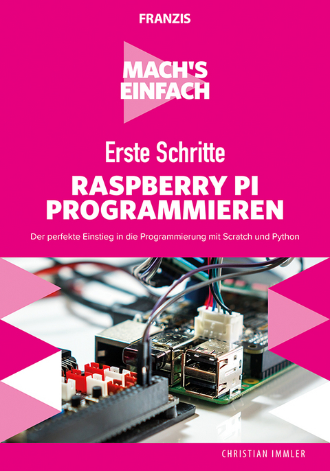 Mach's einfach: Erste Schritte Raspberry Pi programmieren - Christian Immler