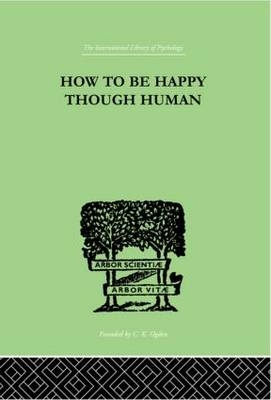 How To Be Happy Though Human -  W Beran Wolfe
