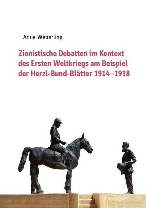 Zionistische Debatten im Kontext des Ersten Weltkriegs am Beispiel der Herzl-Bund-Bl&auml;tter 1914&ndash;1918 - Anne Weberling