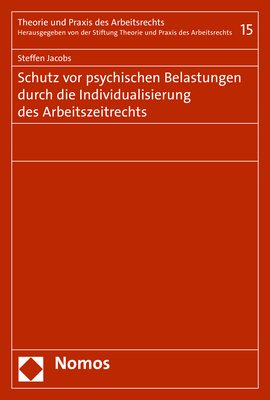 Schutz vor psychischen Belastungen durch die Individualisierung des Arbeitszeitrechts - Steffen Jacobs
