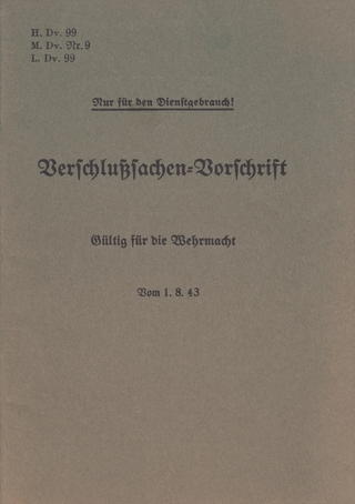 H.Dv. 99, M.Dv.Nr. 9, L.Dv. 99 Verschlußsachen-Vorschrift - Gültig für die Wehrmacht - Vom 1.8.43
