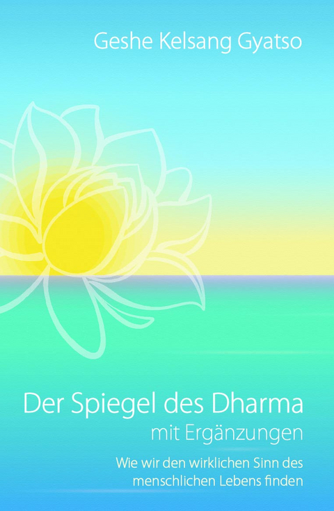 Der Spiegel des Dharma mit Erg&auml;nzungen - Gyatso Geshe Kelsang