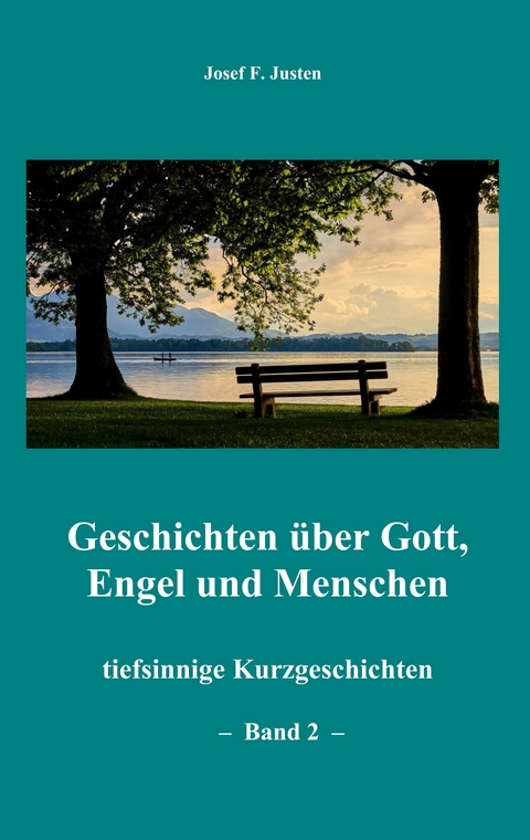 Geschichten &uuml;ber Gott, Engel und Menschen - Josef F. Justen