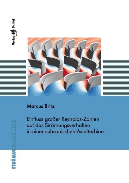 Einfluss gro&szlig;er Reynolds-Zahlen auf das Str&ouml;mungsverhalten in einer subsonischen Axialturbine - Marcus Britz
