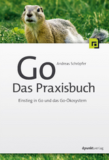 Go &ndash; Das Praxisbuch - Andreas Schr&ouml;pfer