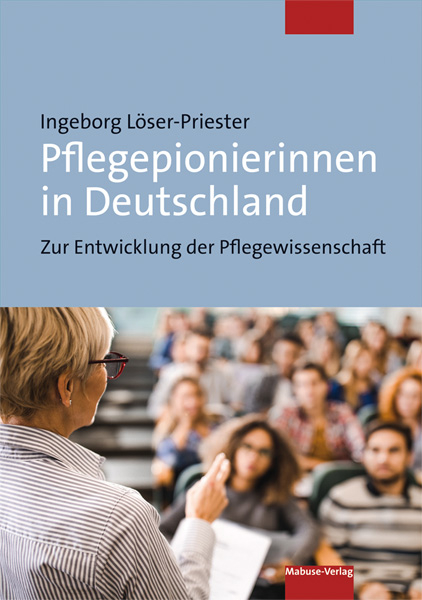 Pflegepionierinnen in Deutschland - Ingeborg L&ouml;ser-Priester