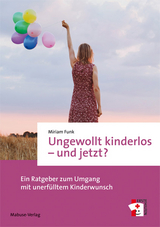 Ungewollt kinderlos &ndash; und jetzt? - Miriam Funk