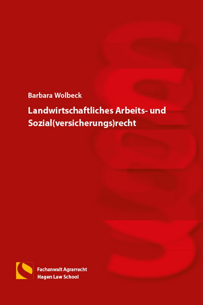 Landwirtschaftliches Arbeits- und Sozial(versicherungs)recht - Barbara Wolbeck