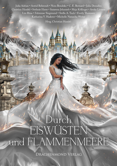 Durch Eisw&uuml;sten und Flammenmeere - Astrid Behrendt, C. E. Bernard, Lin Rina, Stefanie Hasse, Julia Adrian, Stella A. Tack, Emily Thomsen, Julia Dessalles, Nora Bendzko, Maja K&ouml;llinger, Fabienne Siegmund, Michelle Natascha Weber, Asuka Lionera, Katharina V. Haderer, Sameena Jehanzeb
