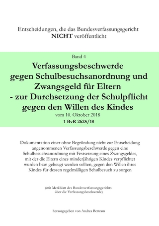 Verfassungsbeschwerde gegen Schulbesuchsanordnung und Zwangsgeld für Eltern - zur Durchsetzung der Schulpflicht gegen den Willen des Kindes vom 10. Oktober 2018 - 1 BvR 2625/18
