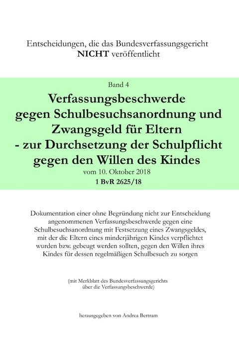 Verfassungsbeschwerde gegen Schulbesuchsanordnung und Zwangsgeld f&uuml;r Eltern - zur Durchsetzung der Schulpflicht gegen den Willen des Kindes vom 10. Oktober 2018 - 1 BvR 2625/18 - 