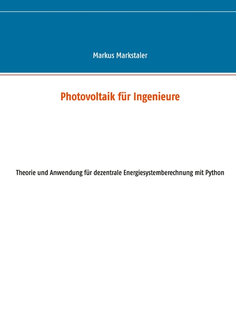 Photovoltaik f&uuml;r Ingenieure - Markus Markstaler