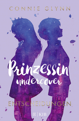 Prinzessin undercover &ndash; Entscheidungen - Connie Glynn