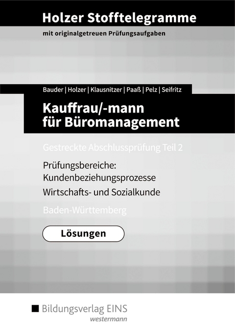 Holzer Stofftelegramme Baden-W&uuml;rttemberg / Holzer Stofftelegramme Baden-W&uuml;rttemberg &ndash; Kauffrau/-mann f&uuml;r B&uuml;romanagement - Lars Klausnitzer, Marianne Pelz, Holger Kopp, Volker Holzer, Markus Bauder, Christian Seifritz, Thomas Paa&szlig;