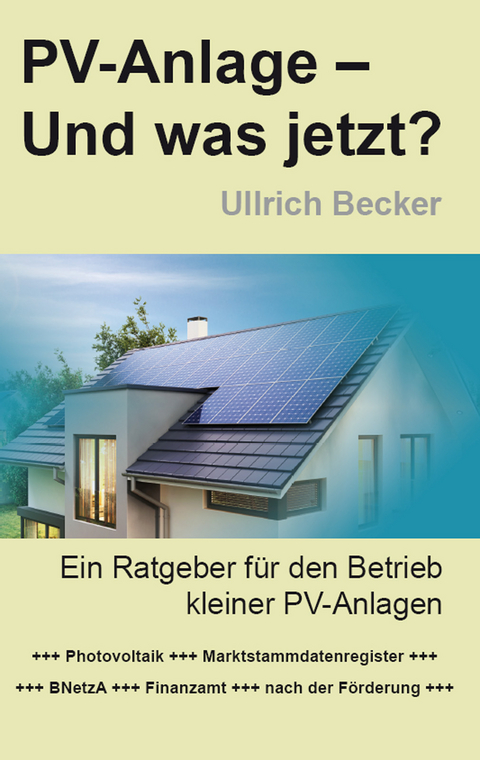 PV-Anlage &ndash; Und was jetzt? - Ullrich Becker