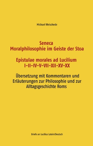 Seneca - Moralphilosophie im Geiste der Stoa - Epistulae morales ad Lucilium I-II-IV-V-VII-XII-XV-XX