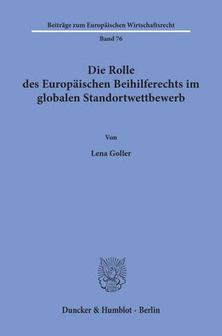 Die Rolle des Europäischen Beihilferechts im globalen Standortwettbewerb.