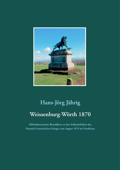 Weissenburg-W&ouml;rth 1870 - Hans-J&ouml;rg J&auml;hrig