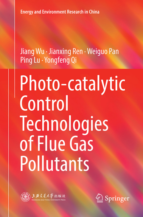 Photo-catalytic Control Technologies of Flue Gas Pollutants - Jiang Wu, Jianxing Ren, Weiguo Pan, Ping Lu, Yongfeng Qi