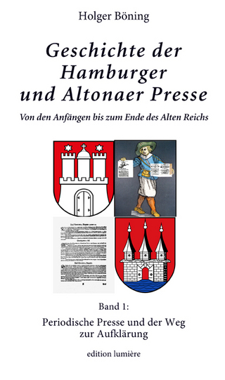 Geschichte der Hamburger und Altonaer Presse. Von den Anfängen bis zum Ende des Alten Reichs. Band 1: Periodische Presse und der Weg zur Aufklärung.