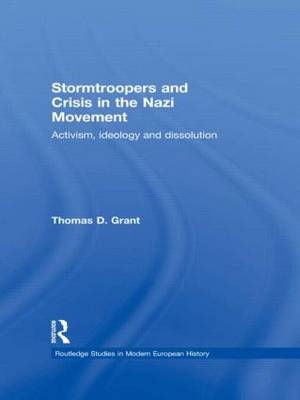 Stormtroopers and Crisis in the Nazi Movement -  Thomas D. Grant