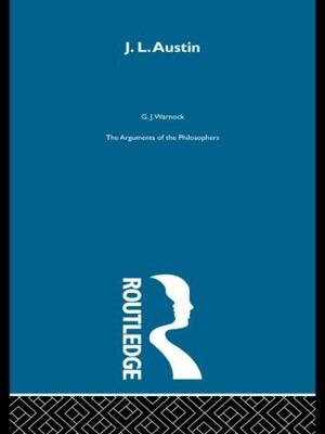 J.L.Austin (Arguments of the Philsophers) -  Warnock,  Formerly Principal G J (Hertford College Oxford) Warnock