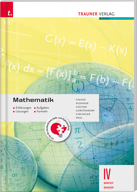 Mathematik IV BAFEP/BASOP - Erkl&auml;rungen, Aufgaben, L&ouml;sungen, Formeln - Friedrich Tinhof, Theresia Klonner, Wolfgang Fischer, Kathrin Gerstendorf, Helmut Girlinger, Markus Paul