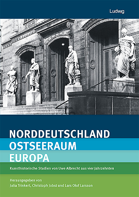 Norddeutschland &ndash; Ostseeraum &ndash; Europa Kunsthistorische Studien von Uwe Albrecht aus vier Jahrzehnten - Uwe Albrecht