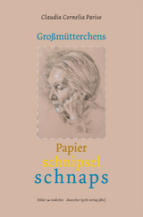 Gro&szlig;m&uuml;tterchens Papierschnipselschnaps - Claudia C. Parise