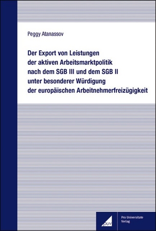 Der Export von Leistungen der aktiven Arbeitsmarktpolitik nach dem SGB III und dem SGB II unter besonderer Würdigung der europäischen Arbeitnehmerfreizügigkeit