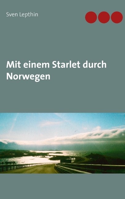 Mit einem Starlet durch Norwegen - Sven Lepthin