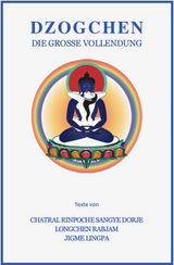 Dzogchen Die gro&szlig;e Vollendung -  Chatral Rinpoche,  Longchen Rabjam,  Jigme Lingpa