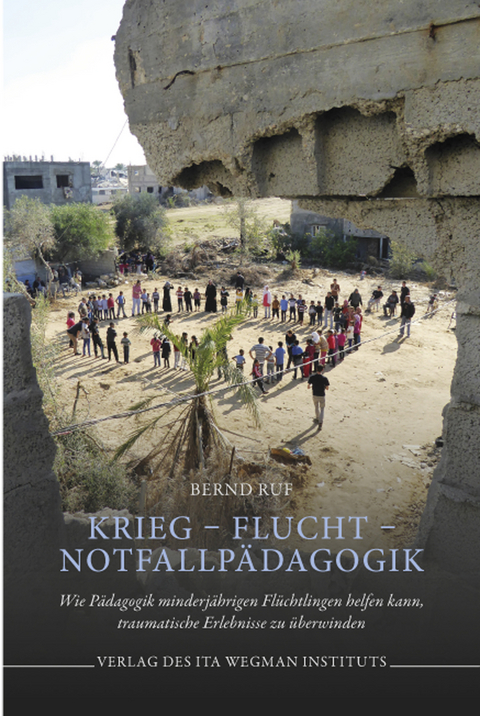 Krieg &ndash; Flucht &ndash; Notfallp&auml;dagogik - Bernd Ruf
