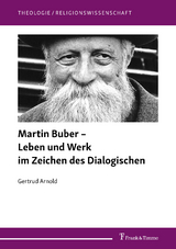 Martin Buber &ndash; Leben und Werk im Zeichen des Dialogischen - Gertrud Arnold