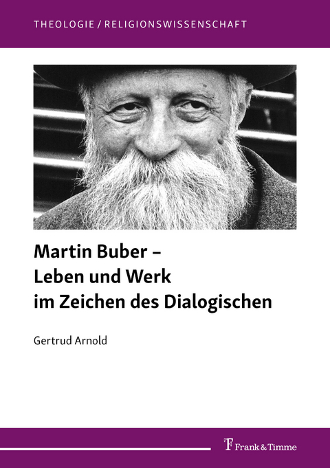 Martin Buber &ndash; Leben und Werk im Zeichen des Dialogischen - Gertrud Arnold