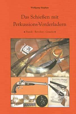 Das Schie&szlig;en mit Perkussions-Vorderladern - Wolfgang Stephan