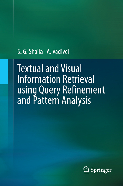 Textual and Visual Information Retrieval using Query Refinement and Pattern Analysis - S.G. Shaila, A Vadivel