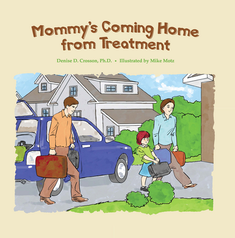 Mommy's Coming Home from Treatment - Denise D. Crosson