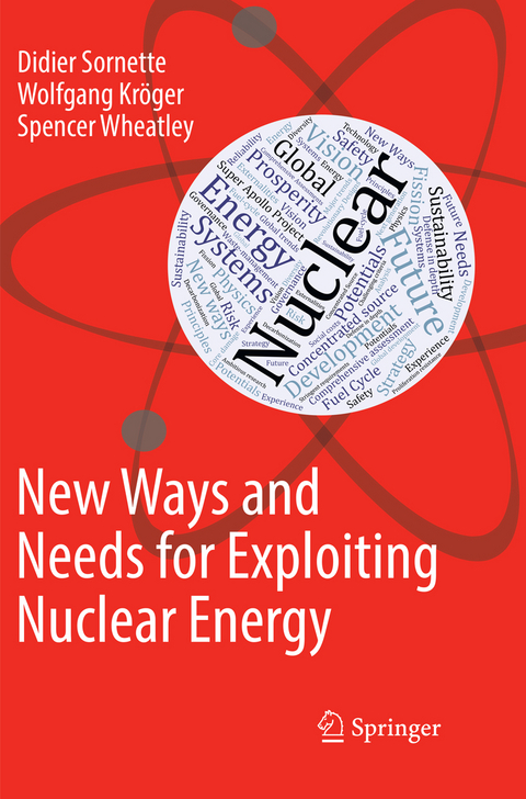 New Ways and Needs for Exploiting Nuclear Energy - Didier Sornette, Wolfgang Kr&ouml;ger, Spencer Wheatley