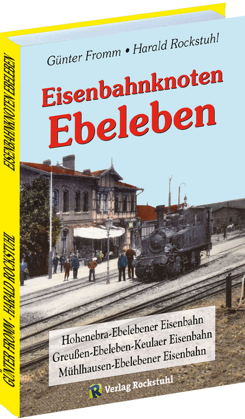 Eisenbahnknoten Ebeleben - G&uuml;nter Fromm, Harald Rockstuhl