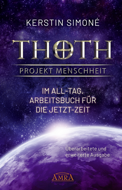 Thoth - Projekt Menschheit: Im All-Tag. Arbeitsbuch für die Jetzt-Zeit [Erweiterte Neuausgabe] - Kerstin Simoné