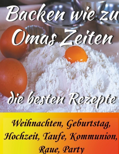 Backen wie zu Omas Zeiten - Betty Winkelmann, Marlis Sebaltis, Klara Maria Schulte-Becker, Paula Enny Melly