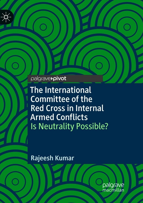 The International Committee of the Red Cross in Internal Armed Conflicts - Rajeesh Kumar