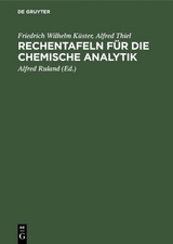 Rechentafeln f&uuml;r die chemische Analytik - Friedrich Wilhelm K&uuml;ster, Alfred Thiel