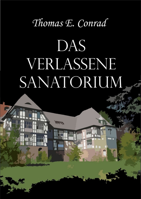Das verlassene Sanatorium - Thomas E. Conrad