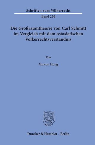 Die Großraumtheorie von Carl Schmitt im Vergleich mit dem ostasiatischen Völkerrechtsverständnis.