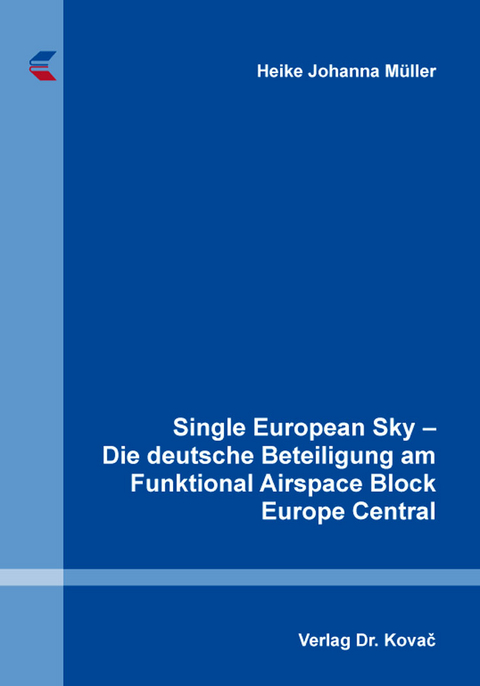 Single European Sky &ndash; Die deutsche Beteiligung am Funktional Airspace Block Europe Central - Heike Johanna M&uuml;ller