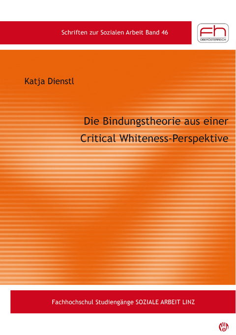 Die Bindungstheorie aus einer Critical Whiteness-Perspektive - Dienstl Katja