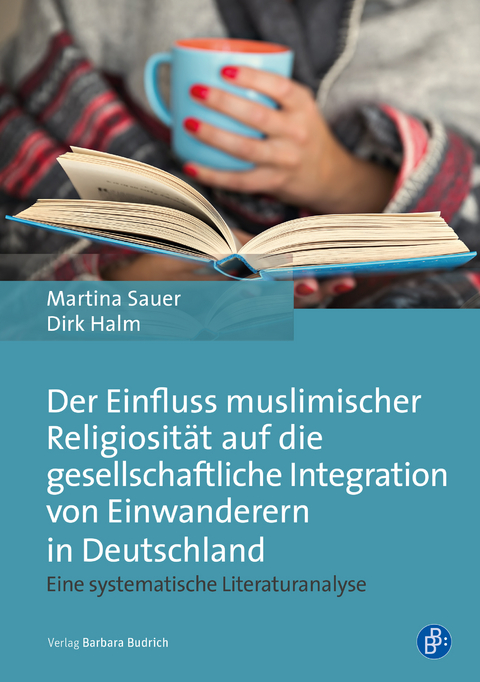 Der Einfluss muslimischer Religiosit&auml;t auf die gesellschaftliche Integration von Einwanderern in Deutschland - Martina Sauer, Dirk Halm