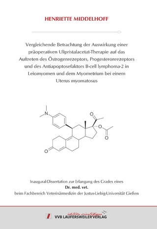 Vergleichende Betrachtung der Auswirkung einer präoperativen Ulipristalacetat-Therapie auf das Auftreten des Östrogenrezeptors, Progesteronrezeptors und des Antiapoptosefaktors B-cell lymphoma-2 in Leiomyomen und dem Myometrium bei einem Uterus myomatosus